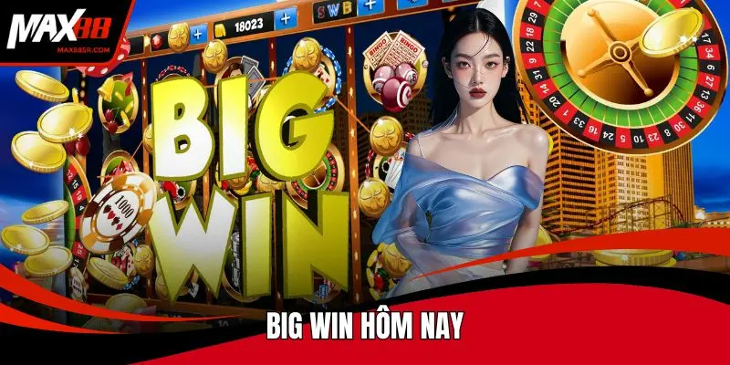 Big win hôm nay