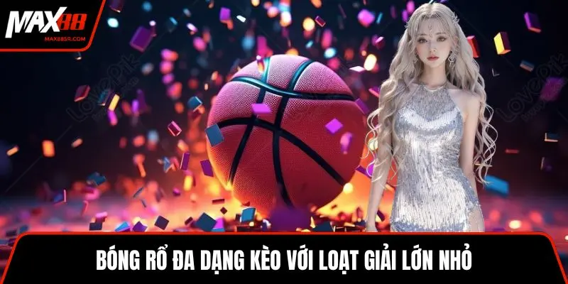 Bóng rổ đa dạng kèo với loạt giải lớn nhỏ