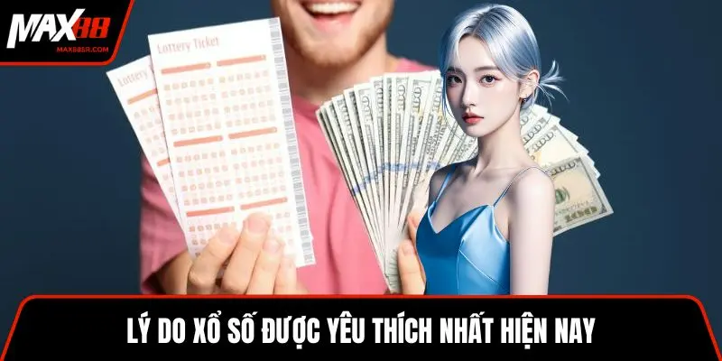 Lý do xổ số được yêu thích nhất hiện nay