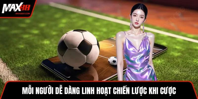 Mỗi người dễ dàng linh hoạt chiến lược khi cược