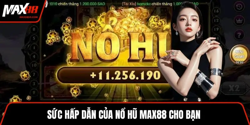 Sức hấp dẫn của nổ hũ MAX88 cho bạn