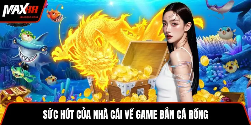 Sức hút của nhà cái về game bắn cá rồng