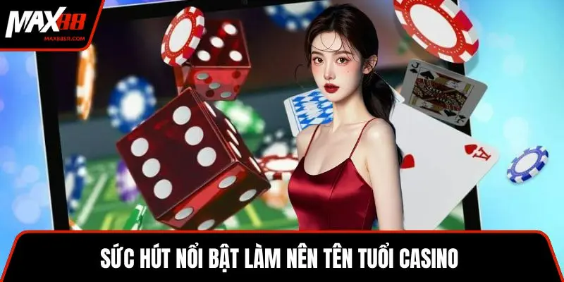 Sức hút nổi bật làm nên tên tuổi casino