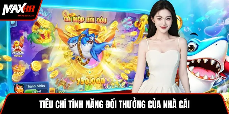 Tiêu chí tính năng đổi thưởng của nhà cái