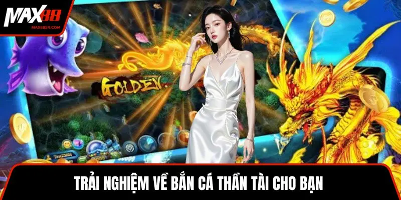 Trải nghiệm về bắn cá Thần Tài cho bạn