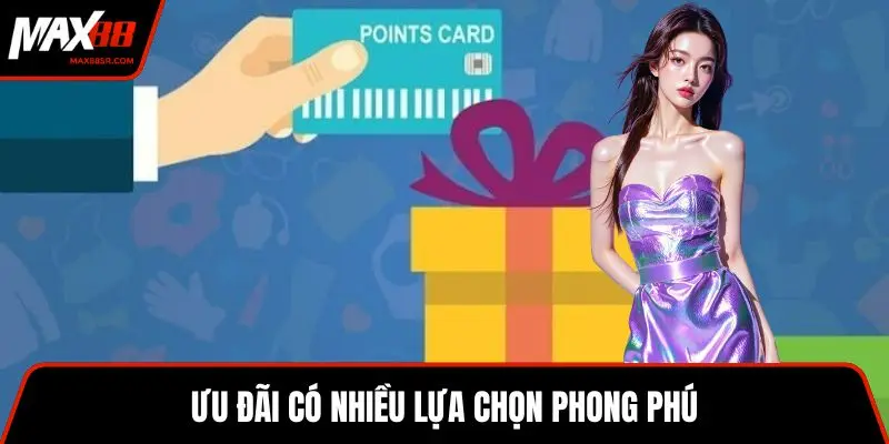 Ưu đãi có nhiều lựa chọn phong phú