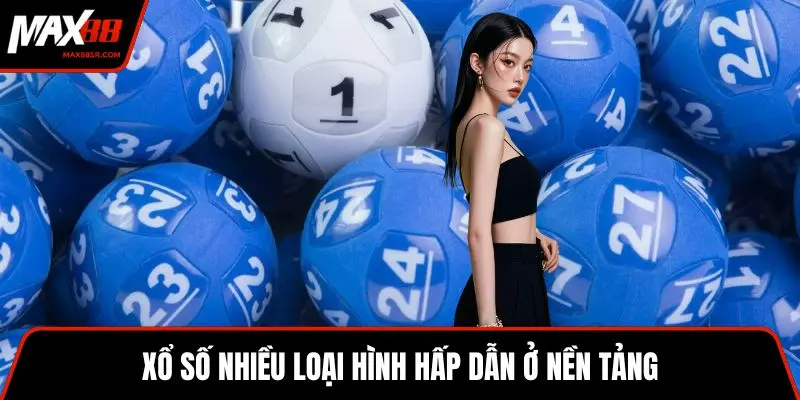 Xổ số nhiều loại hình hấp dẫn ở nền tảng